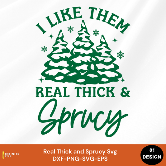 I Like Them Real Thick and Sprucy Svg - Single Design